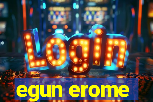 egun erome